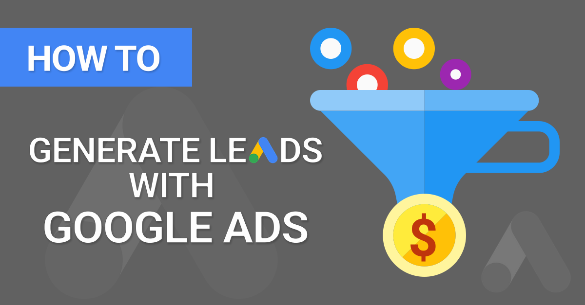 Use Google Ads to Get More Leads