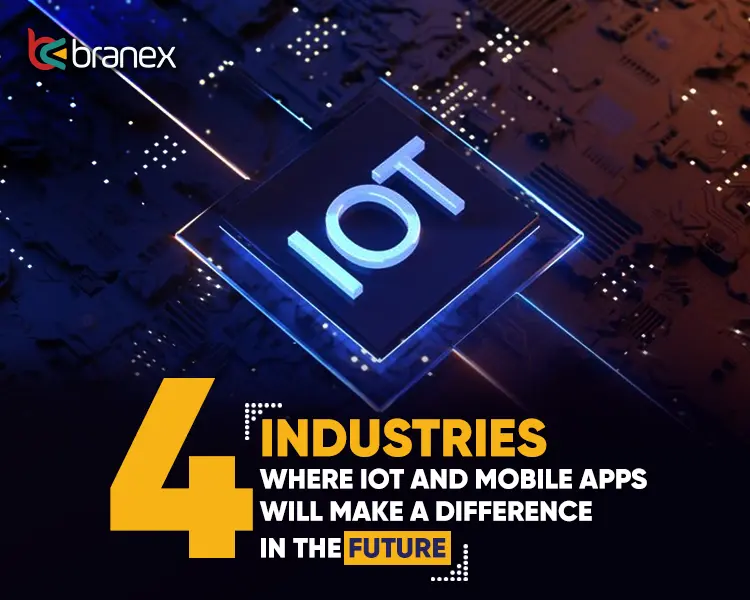 Industries Where IoT and Mobile Apps Will Make a Difference in the Future